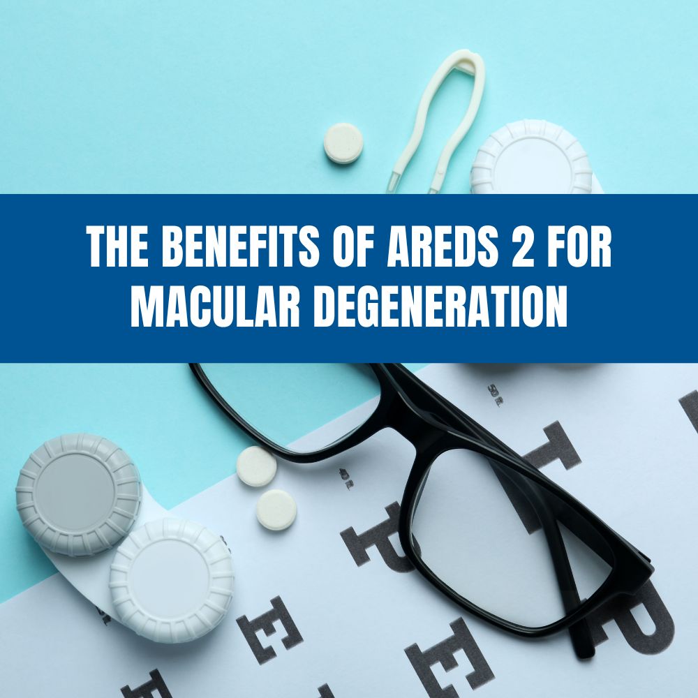 The Benefits of AREDS 2 for Macular Degeneration Provision Eye Vitamins